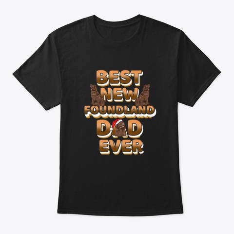 Best Dog Dad Ever Newfoundland Black T-Shirt Front