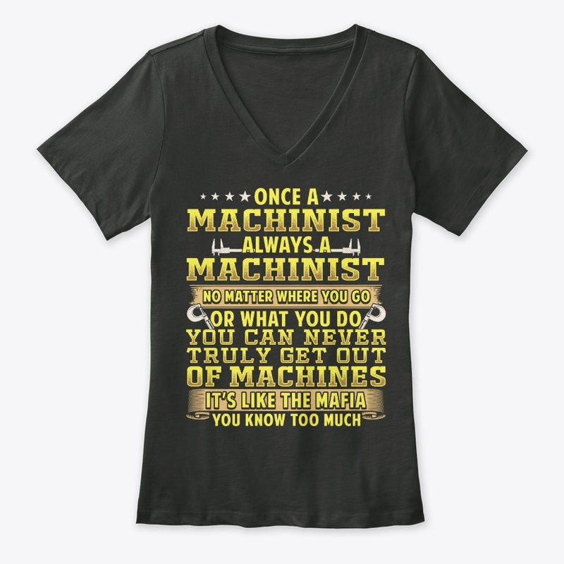 Once A Machinist Always A Machinist
