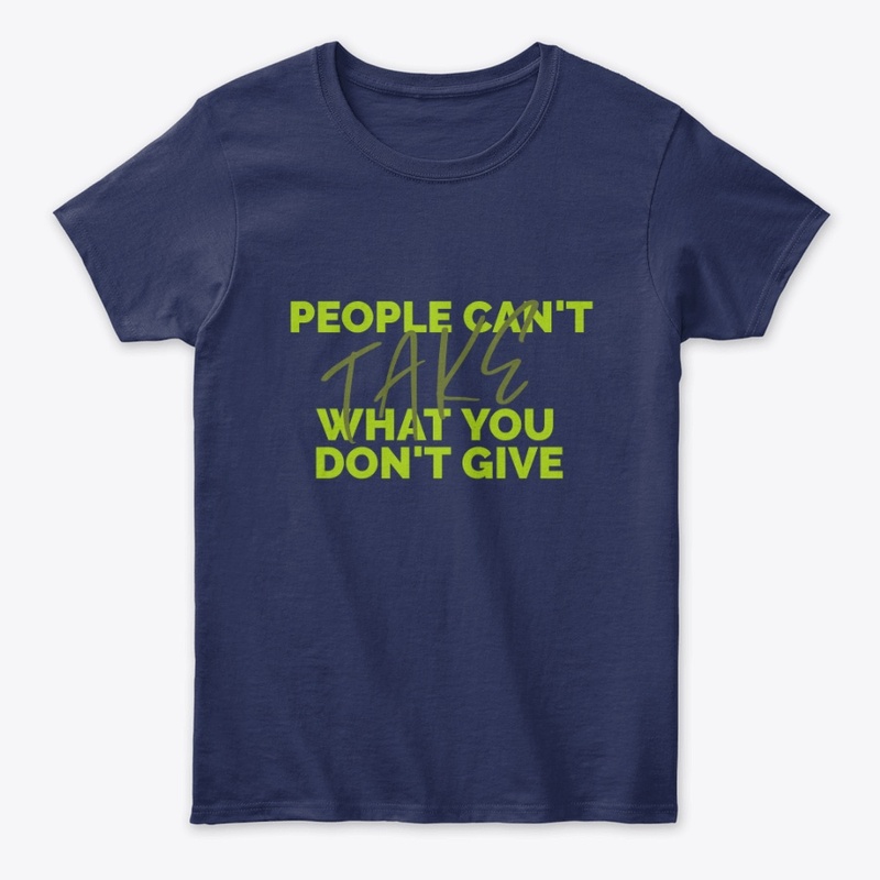 People Can't Take What You Don't Give