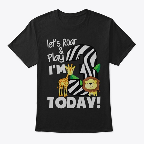 Kids Lets Roar And Play Im 3 Today 3 Yea Black T-Shirt Front