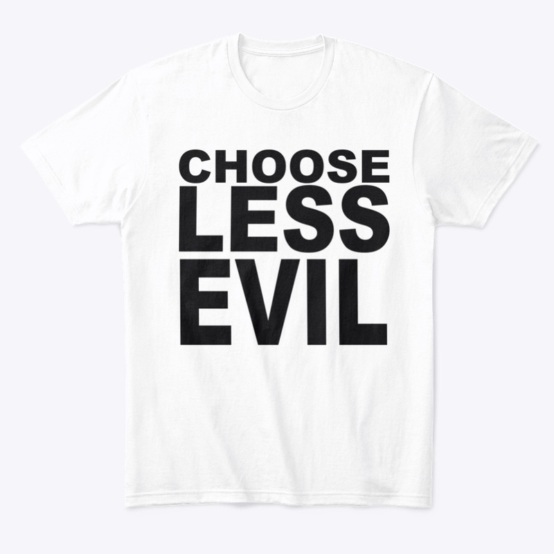 CHOOSE LESS EVIL