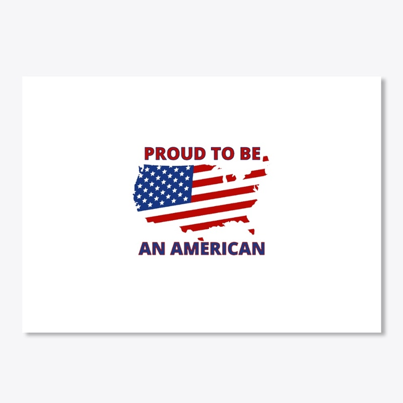 PROUD TO BE AN AMERICAN