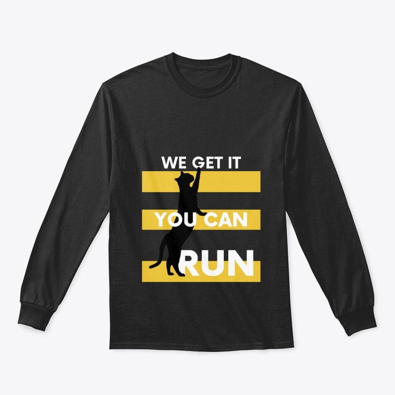 We Get It You Can Run