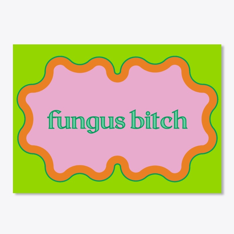 Fungus B-tch
