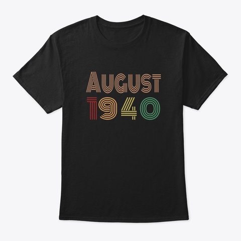 Born In August 1940, Happy 80 Th Birthday Black T-Shirt Front