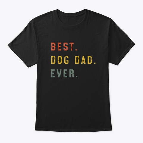 Best Dog Dad Ever W17vi Black T-Shirt Front