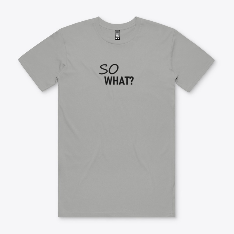So What? Tee-Shirt
