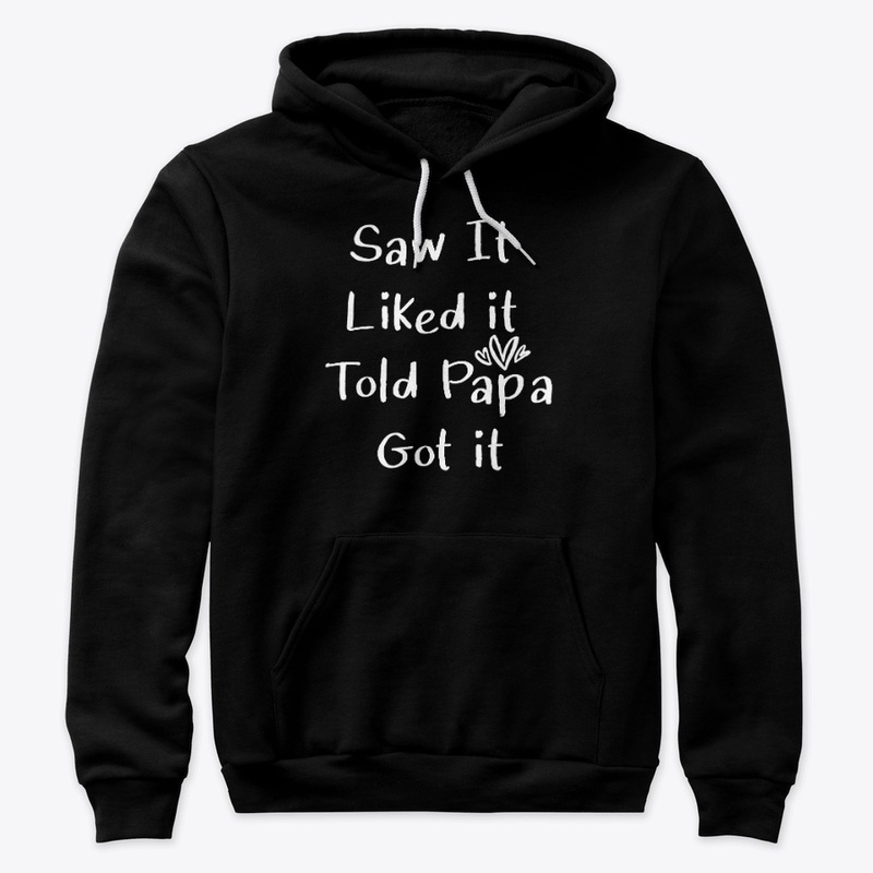 Saw It Liked it Told Papa Got it Funny