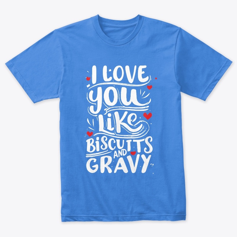 Love You Like Biscuits Tee