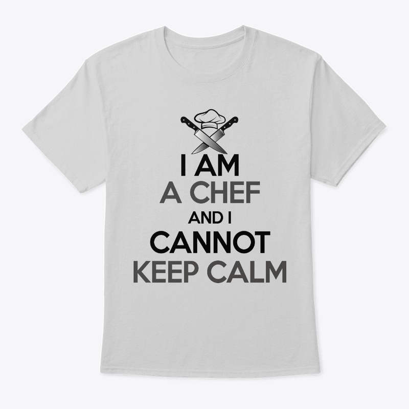 I am a Chef and I Cannot Keep Calm shirt