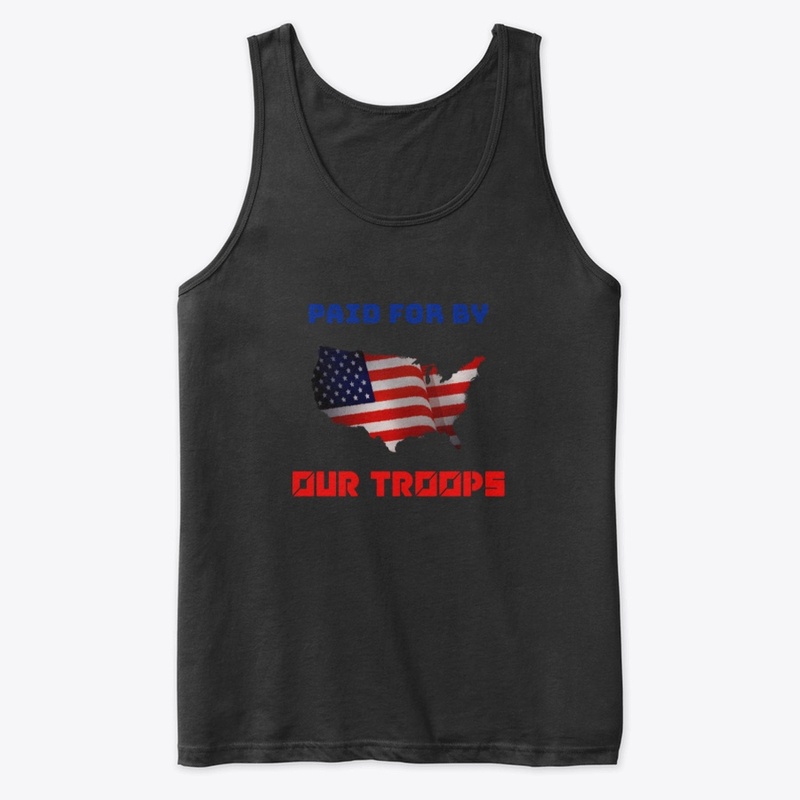 PAID FOR BY OUR TROOPS