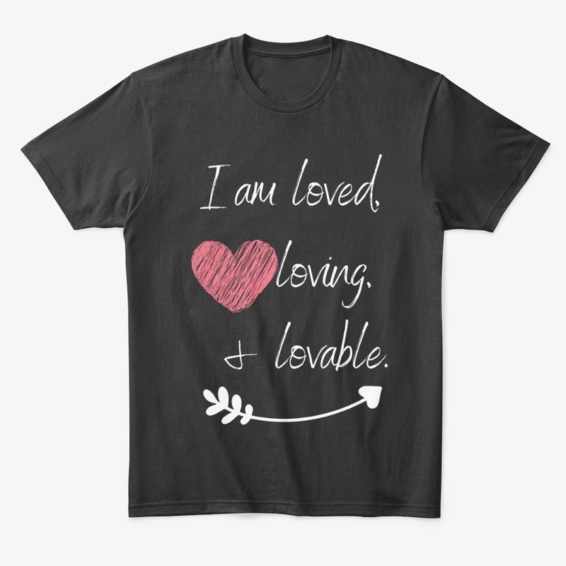 I am Loved, Loving, and Lovable