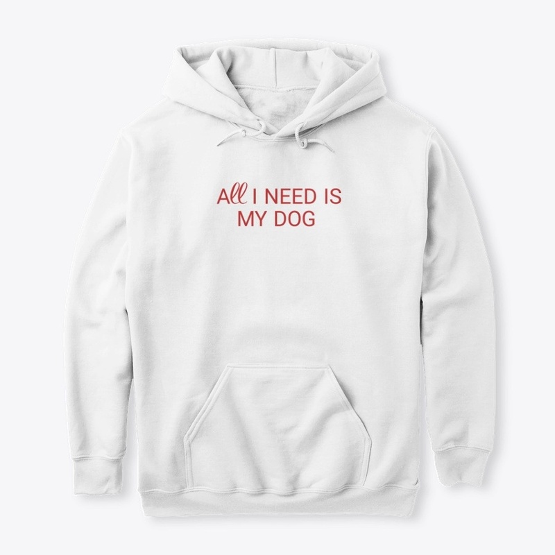 All I need is my dog saying 