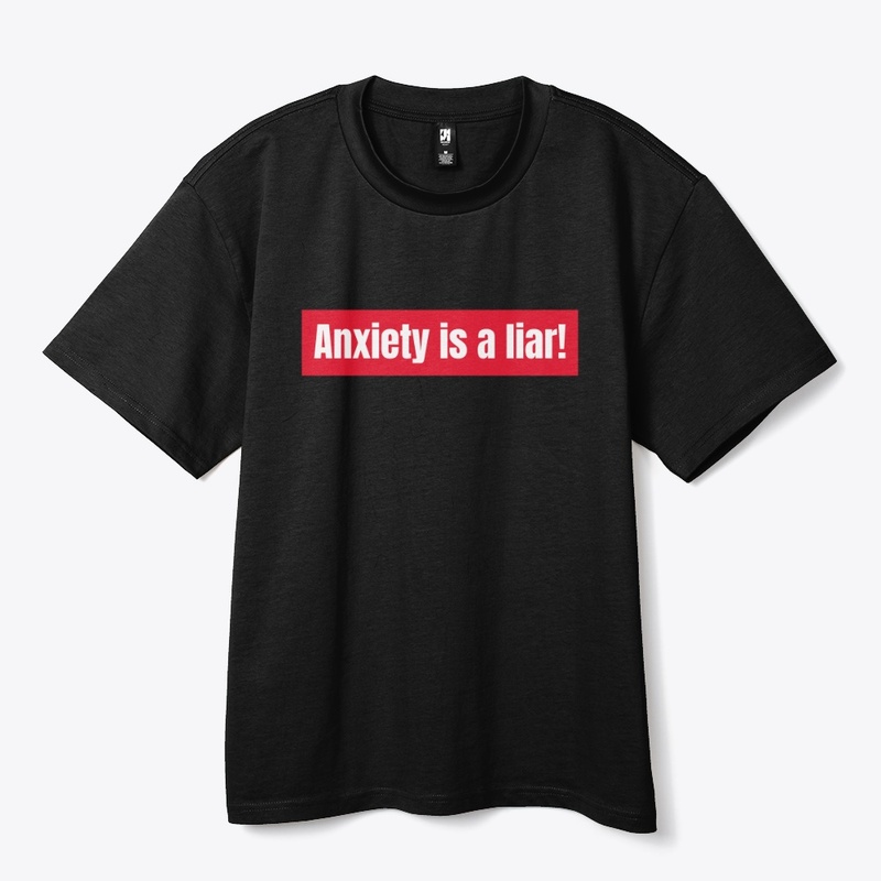 Anxiety is a liar!