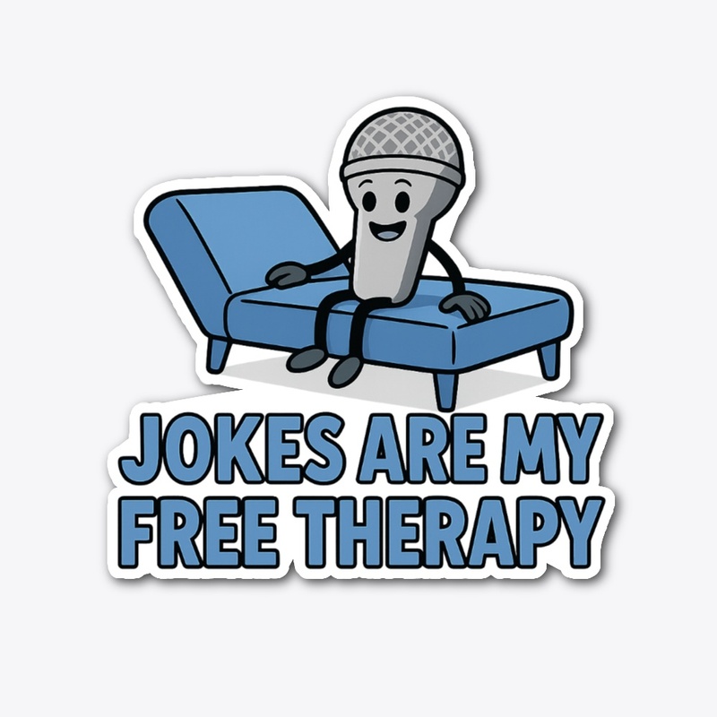 Jokes are my free therapy