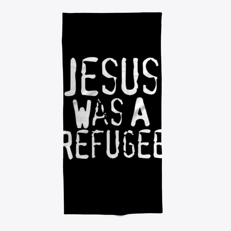 Jesus Was A Refugee
