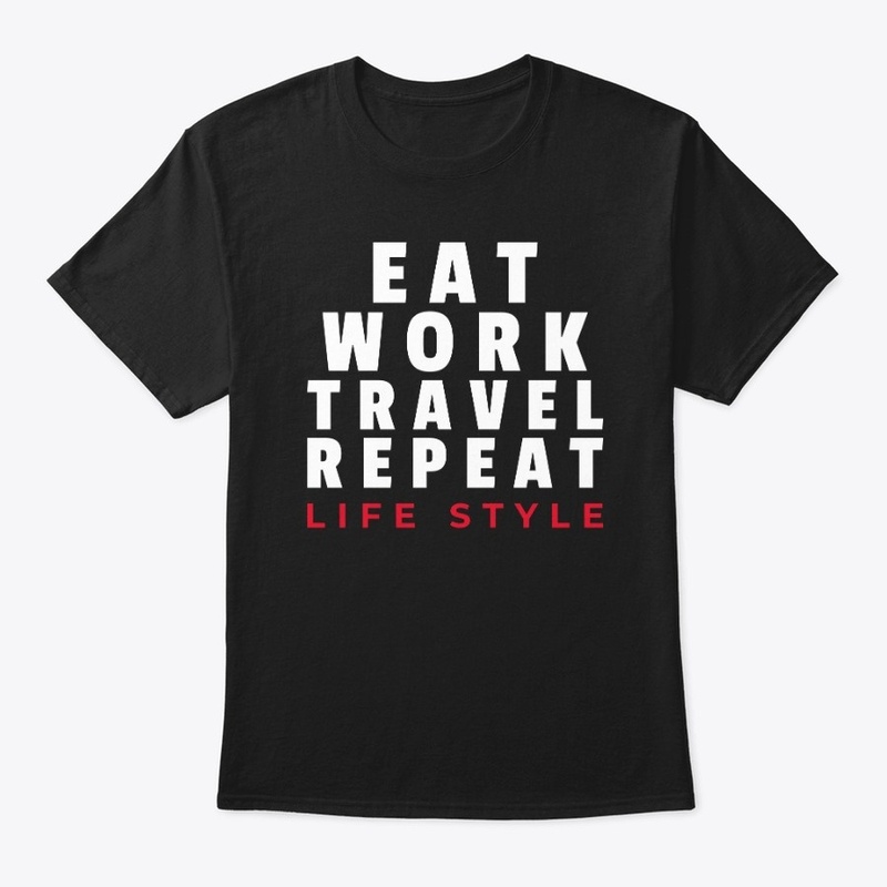 Eat Work Travel Repeat Life Style