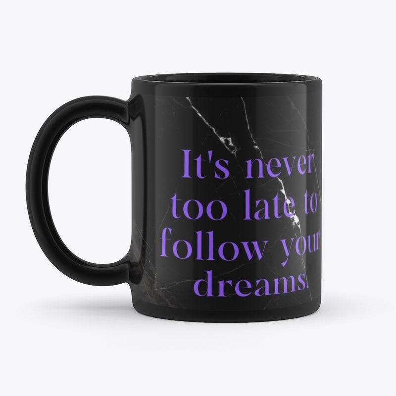 Its Never Too Late To Follow Your Dreams