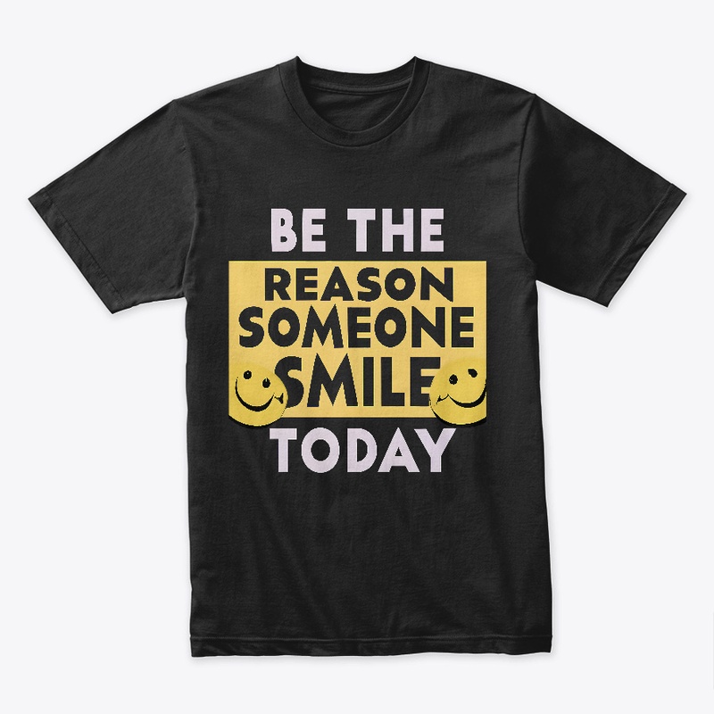 Be the Reason Someone Smile T-shirt