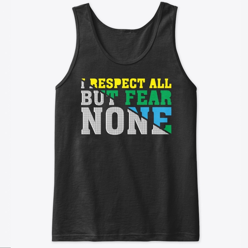 I respect all but fear none
