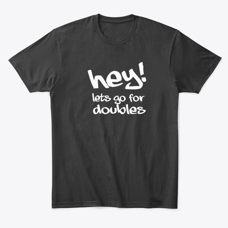 Hey Lets Go For Doubles Apparel