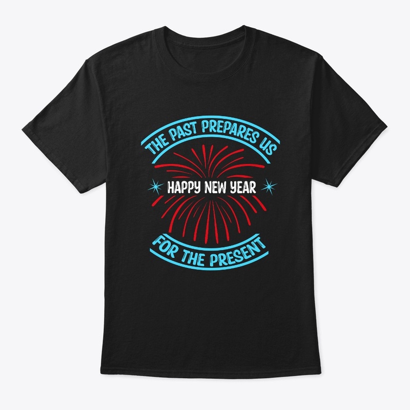 The past prepares us for the present Tee