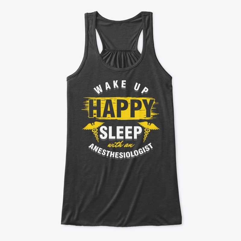 Wake Up Happy Anaesthetics Gift T-Shirt