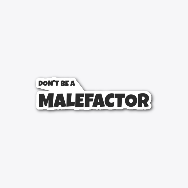 Don't Be A Malefactor
