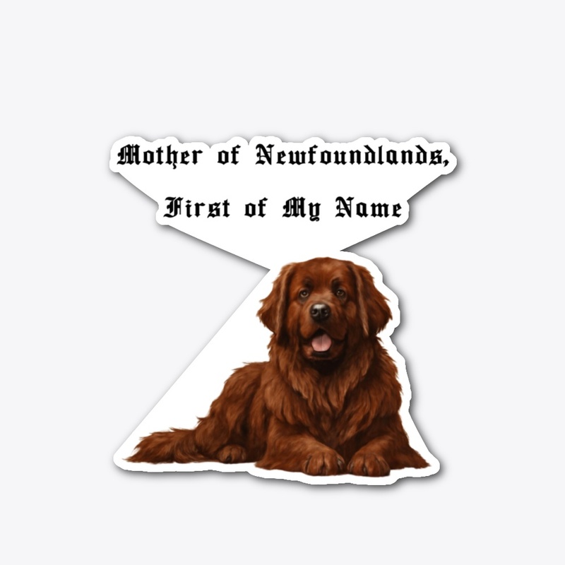 Mother of Newfoundlands First of My Name