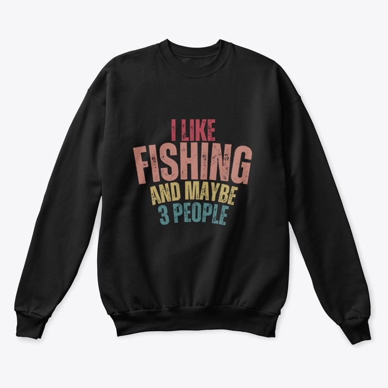 I Like Fishing Maybe 3 People t shirt