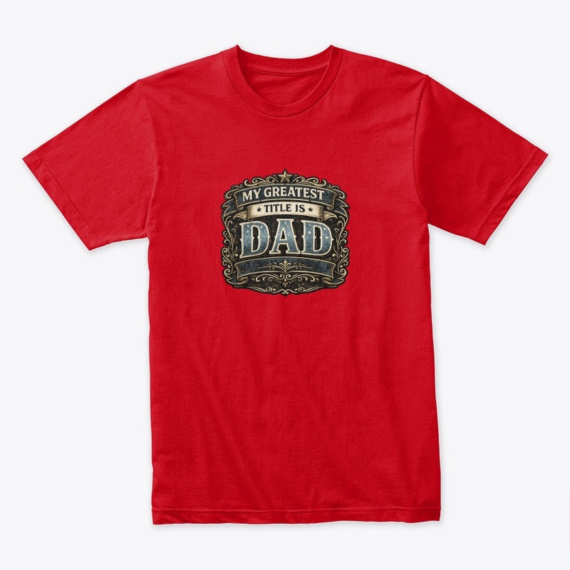 My Greatest Title is Dad