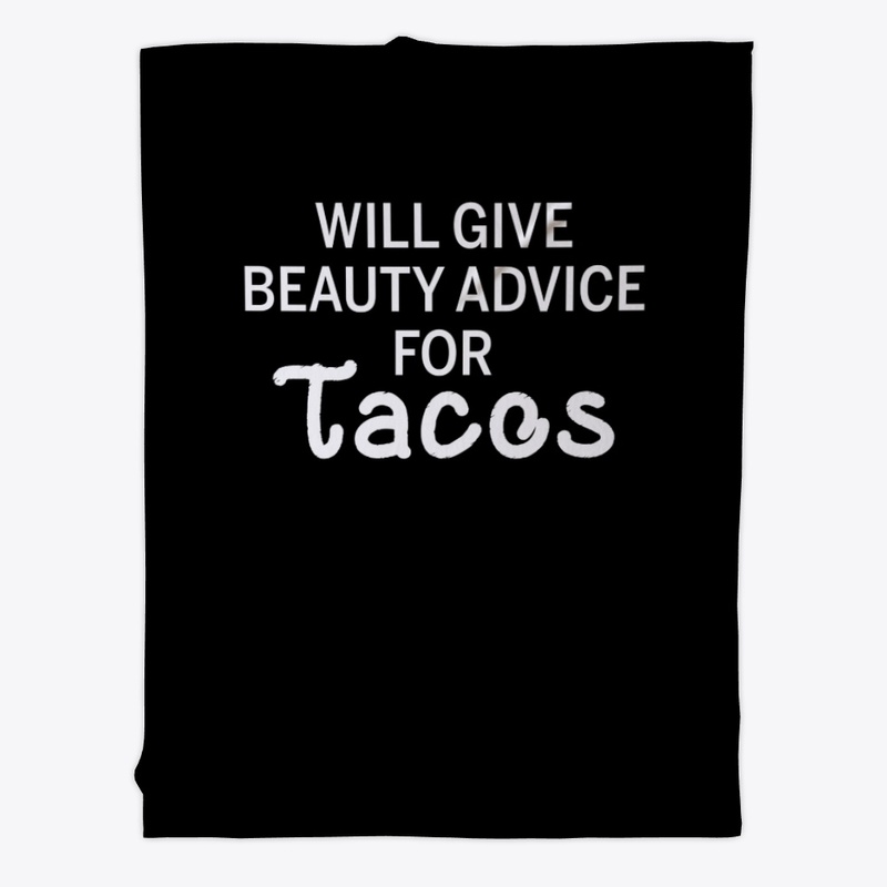 Will Give Beauty Advice For Tacos Funny