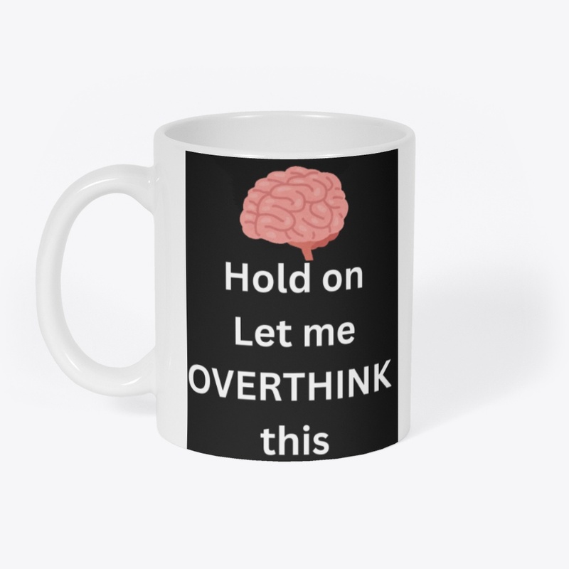 Hold on Let me Overthink This