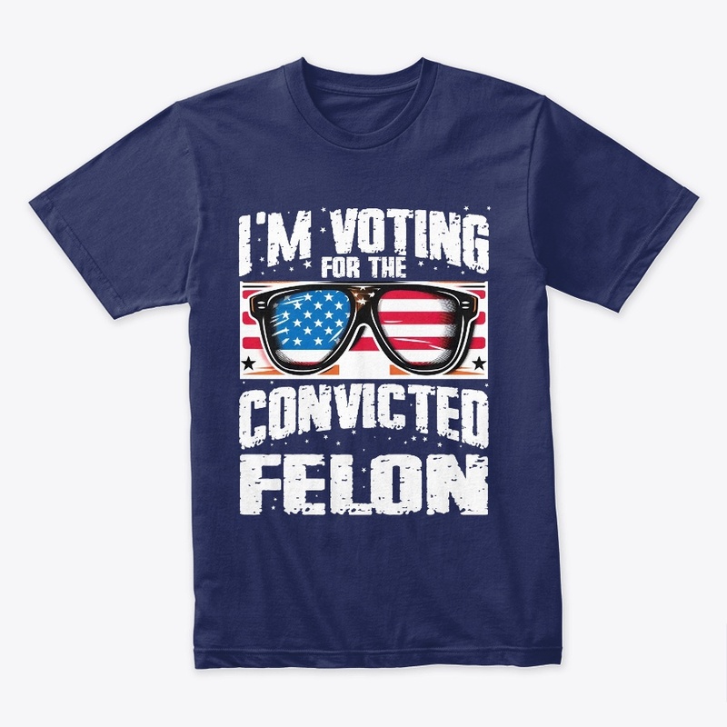 I'm Voting For The Convicted Felon
