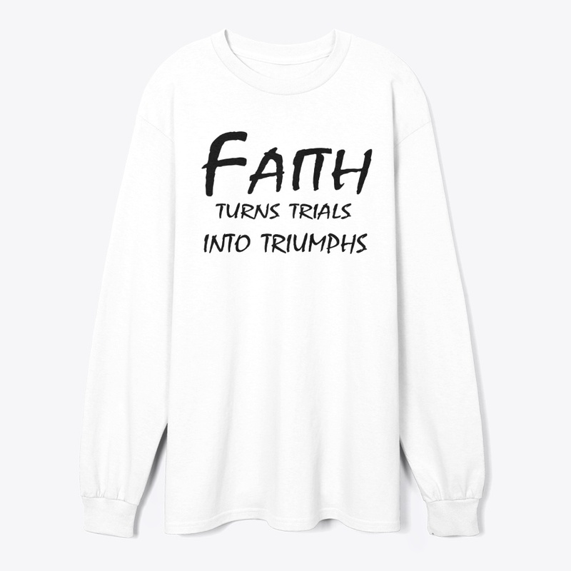 Faith Turns Trials Into Triumphs
