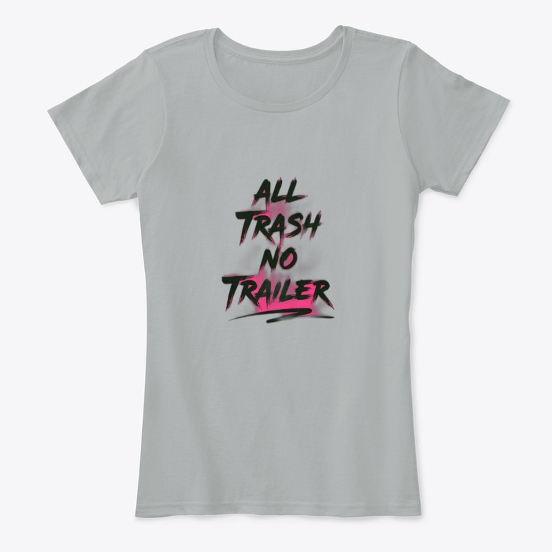 All Trash No Trailer - Women's Comfort Tee - Women's Comfort Tee