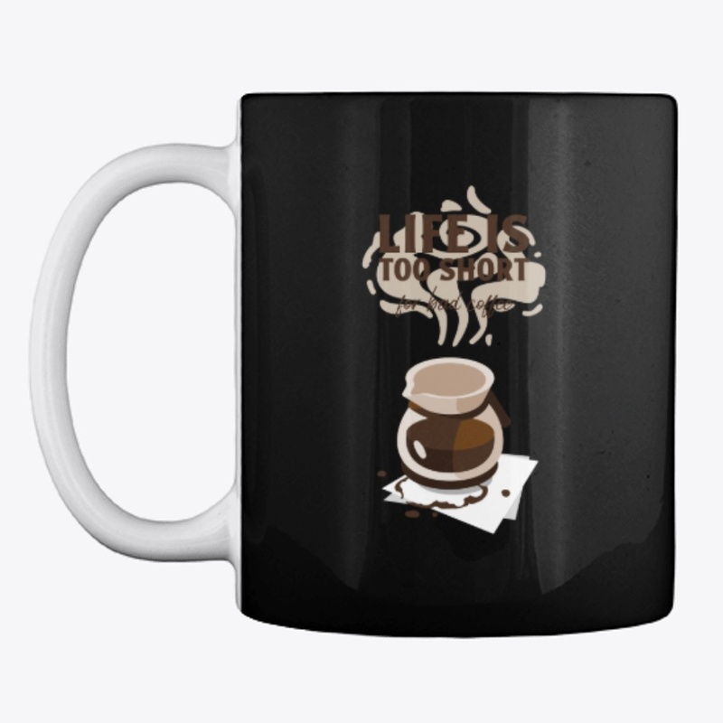 Life Is Too Short For bad Coffee