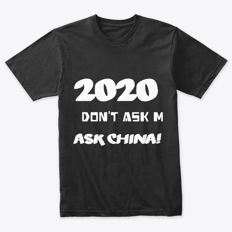 2020 DON'T ASK ME ASK CHINA