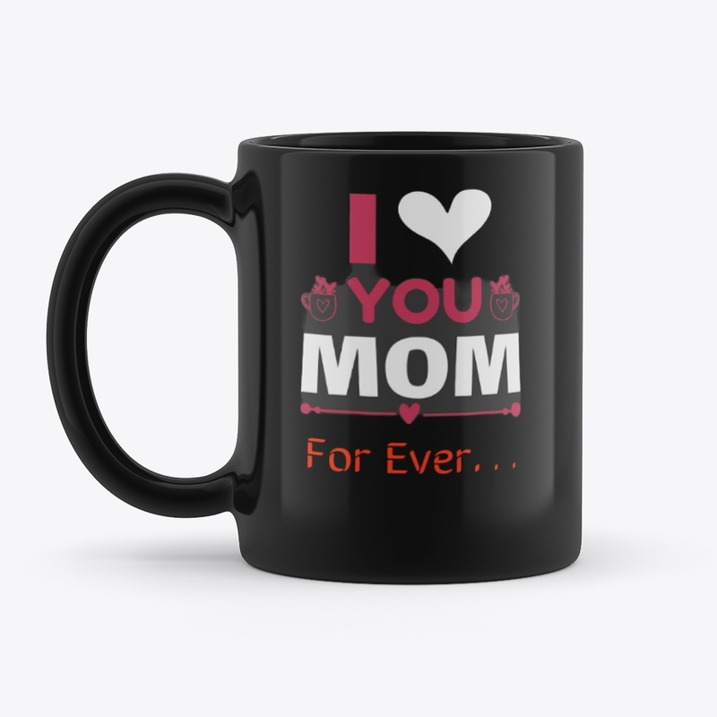 I Love You Mom For Ever