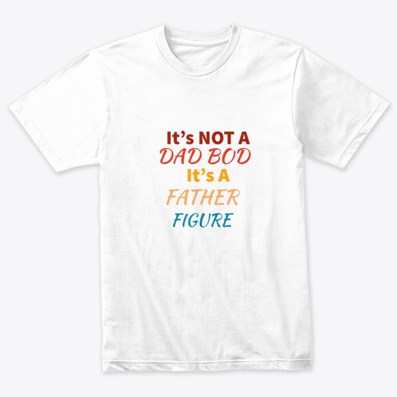 Its Not A Dad Bod Its A Father Day Shirt