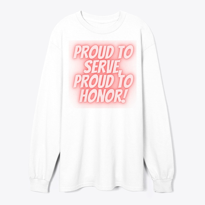 Proud to Serve, Proud to Honor T-Shirt D