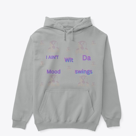 I Ain’t Wit Da Mood Swings  Sport Grey T-Shirt Front