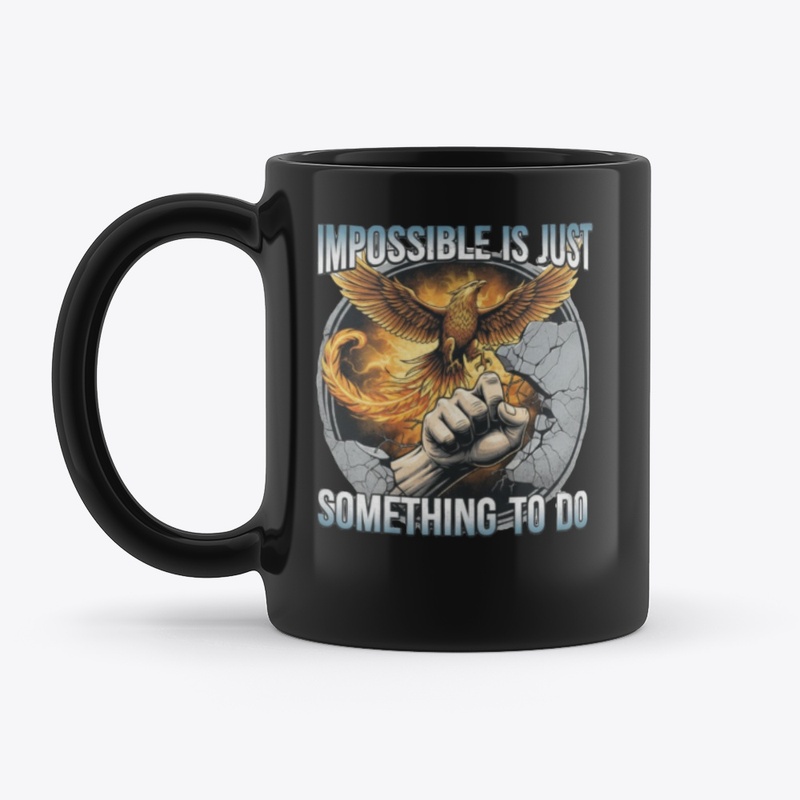 impossible is just something to do