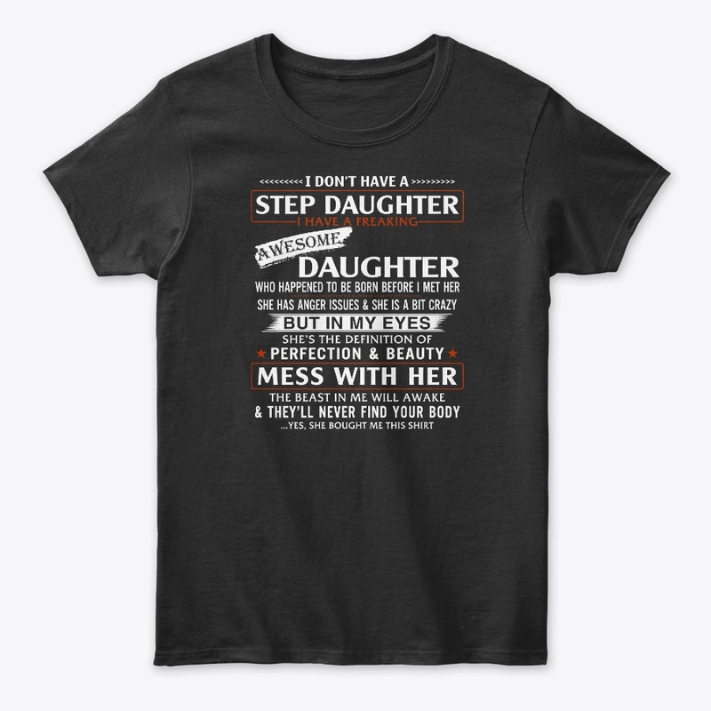 I Don't Have a Step Daughter T-Shirts