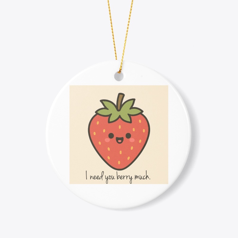 I need you berry much.