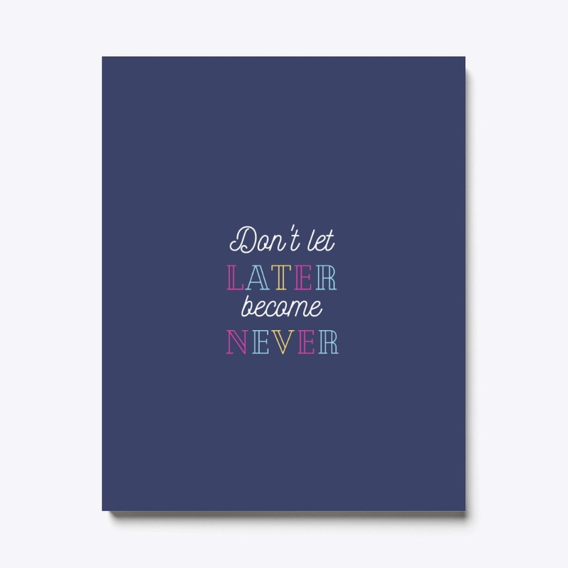 Don't Let Later Become Never,Merch