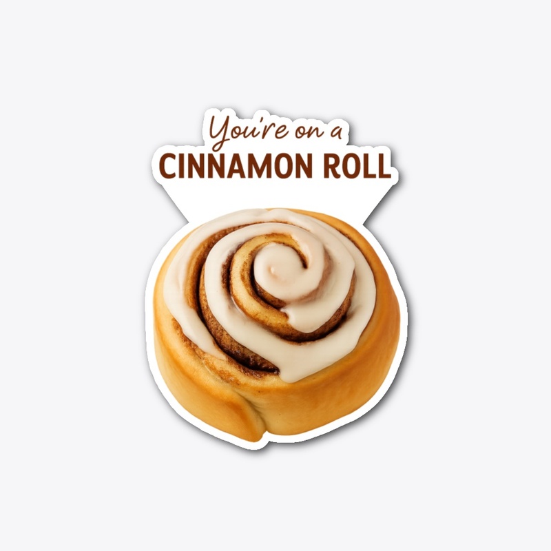 You're On A Cinnamon Roll Tshirt