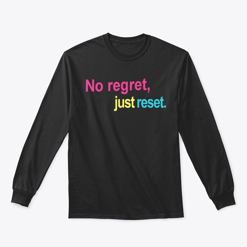 No Regret, Just Reset.