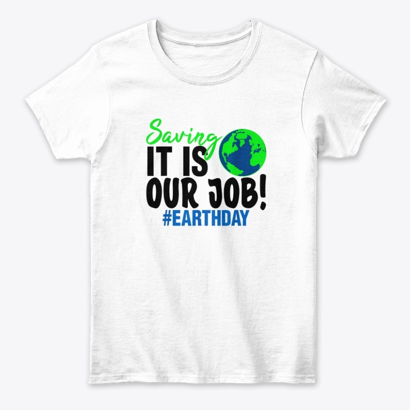 Earth Day Saving It Our Job PlaT-Shirt