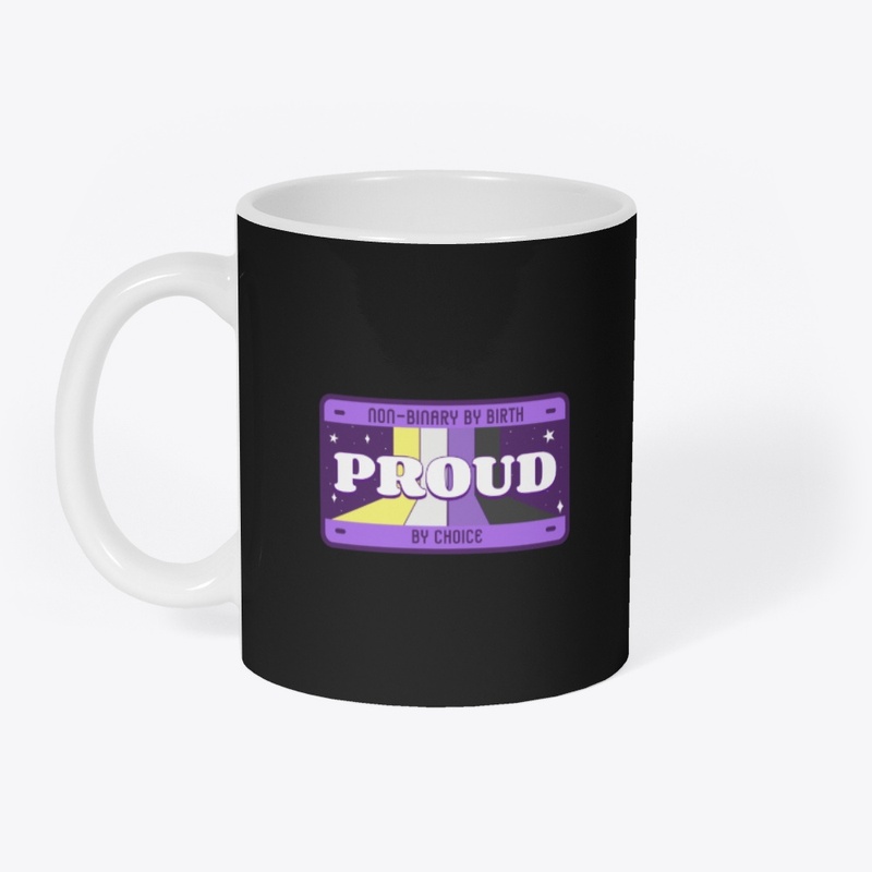 NON-BINARY BY BIRTH PROUD BY CHOICE 